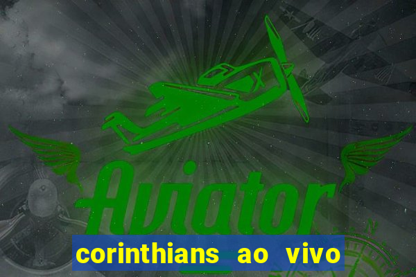 corinthians ao vivo multi multicanal